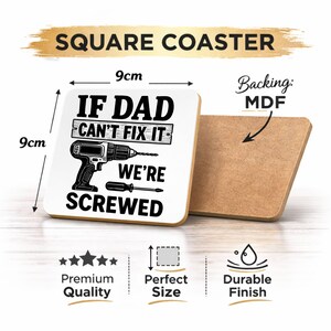 May include: Square coaster with the text "IF DAD CAN'T FIX IT WE'RE SCREWED" and a drill graphic. The coaster is 9cm x 9cm and made of MDF. Features include premium quality, perfect size, and a durable finish.