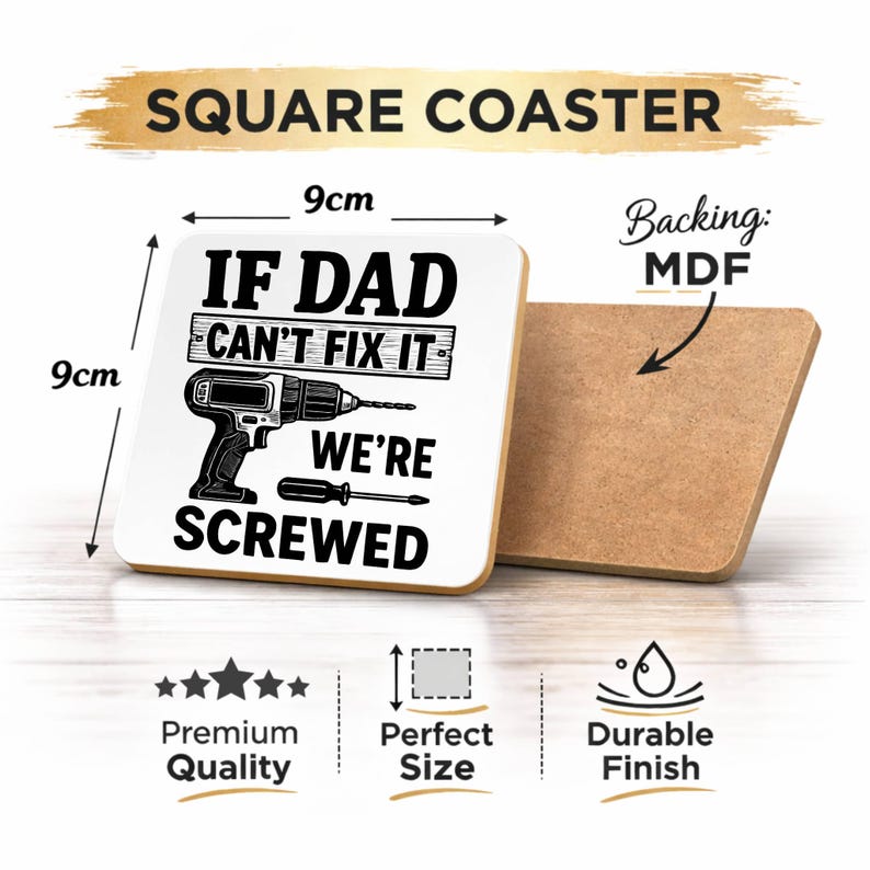 May include: Square coaster with the text "IF DAD CAN'T FIX IT WE'RE SCREWED" and a drill graphic. The coaster is 9cm x 9cm and made of MDF. Features include premium quality, perfect size, and a durable finish.