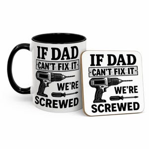 May include: A white ceramic mug with a black handle and rim, and a matching coaster. Both feature the text "IF DAD CAN'T FIX IT WE'RE SCREWED" with illustrations of a drill and screwdriver. A humorous gift.