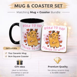 May include: A white ceramic mug with a black handle and rim, and a matching square coaster. Both feature a cartoon hamster with the text "BORN TO YAP FORCED TO WORK" and heart graphics. The mug is 11oz.