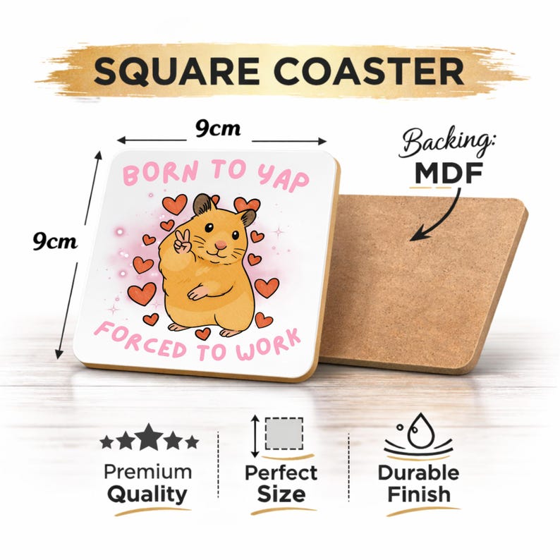 May include: Square coaster with a cartoon hamster illustration, measuring 9cm x 9cm. The coaster features the text "BORN TO YAP" and "FORCED TO WORK". The backing is MDF. The coaster is described as premium quality, perfect size, and durable finish.