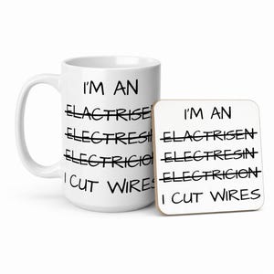 May include: A white ceramic mug and a square coaster featuring black text that reads I'M AN, followed by three crossed-out misspelled words, the word ELECTRICIAN, and the phrase I CUT WIRES. Both items display identical black printed text.