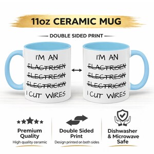 May include: An 11oz white ceramic mug with a light blue interior and handle. The mug features a double-sided print with the text: I'M AN ELACTRISEN, ELECTRESIN, ELECTRICION, I CUT WIRES, with the first three words crossed out in black.