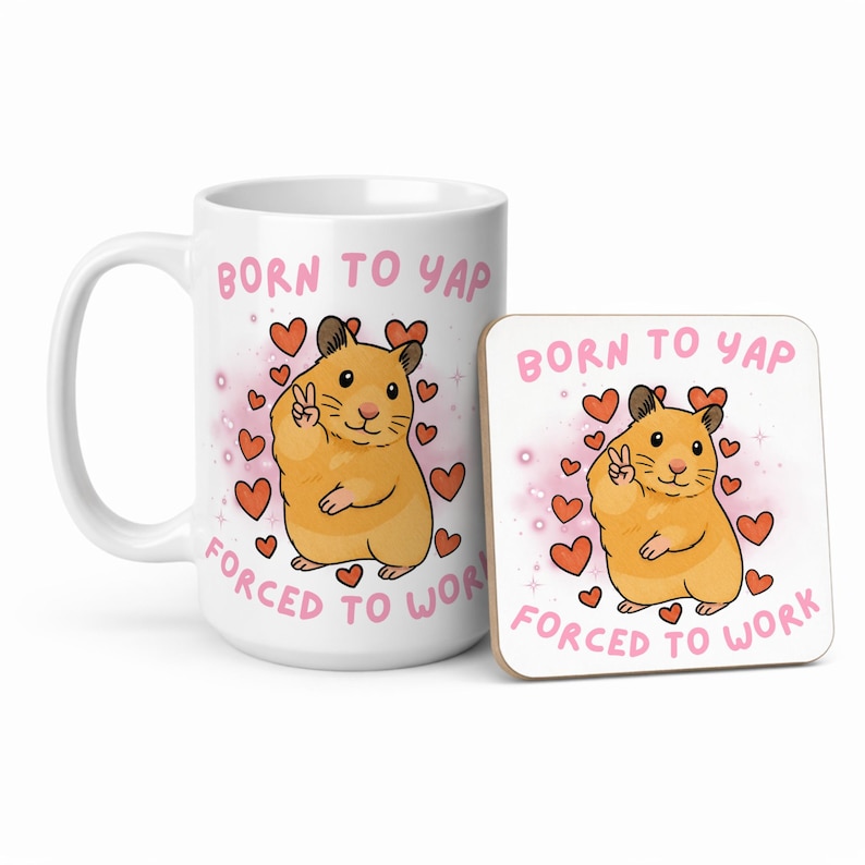 May include: A white ceramic mug and a square coaster featuring a cartoon hamster. The hamster is orange and giving a peace sign, surrounded by red hearts. Text on both items reads "BORN TO YAP, FORCED TO WORK."