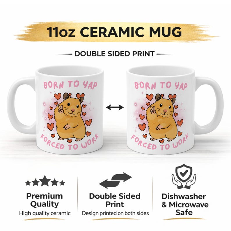 May include: White ceramic mug with a double-sided print. The mug features a cartoon hamster with a peace sign, surrounded by hearts, and the text "BORN TO YAP, FORCED TO WORK". The mug holds 11oz.