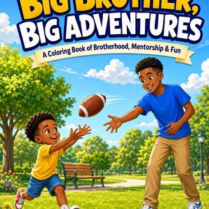 Könnte beinhalten: Ein Malbuch mit dem Titel Big Brother, Big Adventures: A Coloring Book of Brotherhood, Mentorship & Fun. Das Cover zeigt eine Illustration eines kleinen Kindes in gelbem T-Shirt und blauen Shorts, das mit einem Jugendlichen Football spielt.