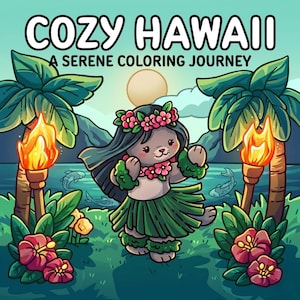 May include: A coloring book cover titled COZY HAWAII A SERENE COLORING JOURNEY featuring a cartoon animal wearing a green grass skirt and pink flower lei, dancing between two palm trees with lit torches and red hibiscus flowers in the foreground.