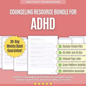 Könnte beinhalten: Ein rosa Hintergrund mit dem Text "INSTANT DOWNLOAD" und "COUNSELING RESOURCE BUNDLE FOR ADHD" in Weiß. Ein gelber Kreis mit dem Text "30-Day Money Back Guarantee!" befindet sich in der Mitte des Bildes. Vier Seiten eines Beratungsressourcenpakets werden mit dem Text "ADHD Counseling Goals Understanding ADHD Impact: Part 1 of 4" angezeigt. Der Text "Digitally Fillable PDFs", "US Letter and A4 Size", "Internal Page Links", "Cross-Platform Usability" und "Satisfaction Guarantee" befindet sich in grünen Häkchen. Der Text "2,500+ counseling activities, strategies, goals, session questions, and journaling prompts" befindet sich am unteren Rand des Bildes. Fünf Sterne sind unter dem Text zu sehen.