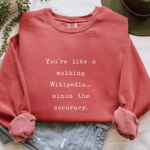 Comfort Colors Sarcastic Quotes sweatshirt, Gift for Her, Women Shirt, Shirt for Mom, Funny Sayings Unisex Graphic tees for women Sassy Tees