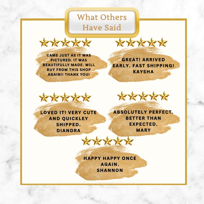 May include: A graphic display titled What Others Have Said featuring five sets of five gold stars. Each set sits above a gold brushstroke containing customer reviews from Kaysha, Diandra, Mary, and Shannon, praising the product and shipping.