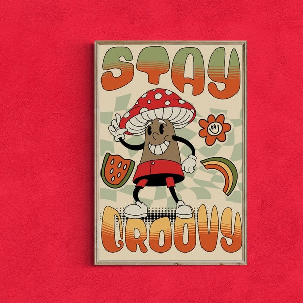 Stay Groovy Retro Psychedelic Funky Fungi Mushroom Character Poster Get Your Groove On 70s Hip Cartoon Quirky Nostalgic Character Design