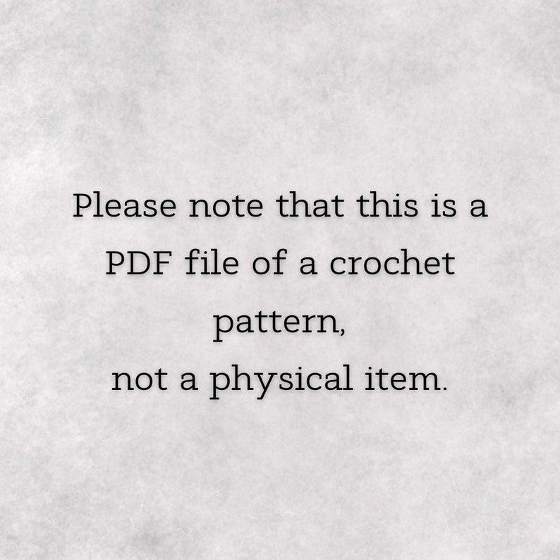 May include: Text on a light gray background reads: "Please note that this is a PDF file of a crochet pattern, not a physical item."