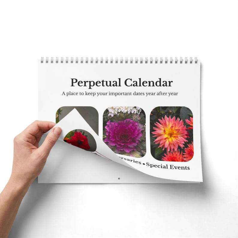 以下が含まれることがあります： 白いスパイラル綴じの万年カレンダー。Perpetual Calendar A place to keep your important dates year after yearという文字が印刷されています。表紙には3枚の長方形の花の写真とAnniversaries Special Eventsという文字が配置されています。