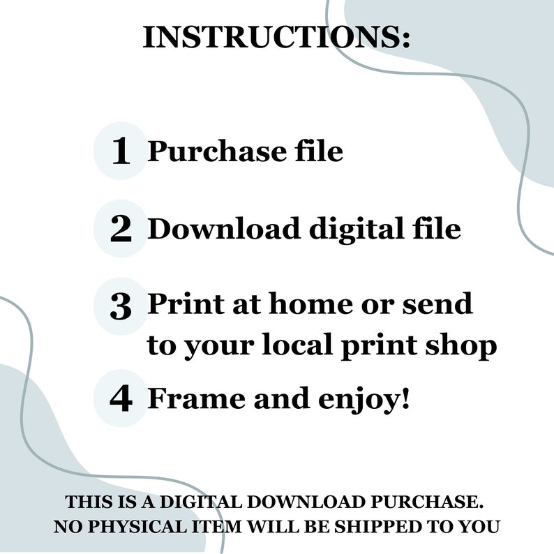 May include: Instructions for a digital download purchase: Purchase file, download digital file, print at home or send to a local print shop, and frame and enjoy.  The text "This is a digital download purchase. No physical item will be shipped to you." is at the bottom of the image.