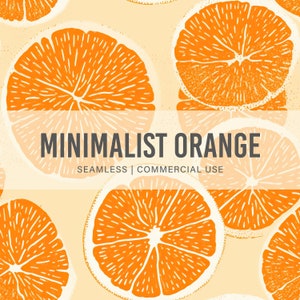 May include: A seamless pattern featuring minimalist orange slices on a light orange background. The text "MINIMALIST ORANGE" and "SEAMLESS | COMMERCIAL USE" is displayed in the center of the image.