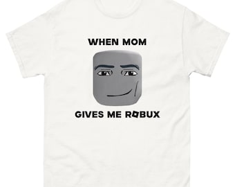 When Mom Gives me Robux T-Shirt, Funny Roblox Meme
