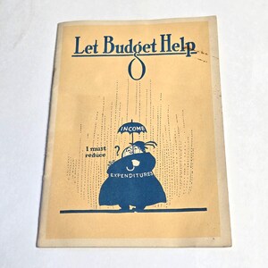 May include: Vintage pamphlet with the title "Let Budget Help" in navy blue. A cartoon figure stands under an umbrella labeled "Income" while it rains. The figure is labeled "Expenditures". The text "I must reduce" is also present.