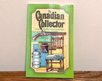 The Canadian Collector Furniture, Glass, Pottery & Firearms of the 19th Century - Paperback by Gerald Stevens, 100 p., 1980, Toronto, Canada
