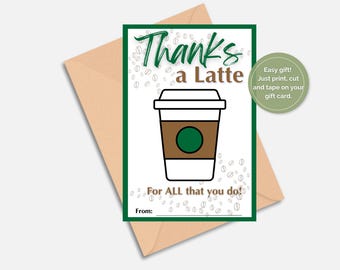 May include: A gift card design with a coffee cup graphic and the words "Thanks a Latte" in green script. The card includes the phrase "For ALL that you do!" and a space to write "From:" on a white background.