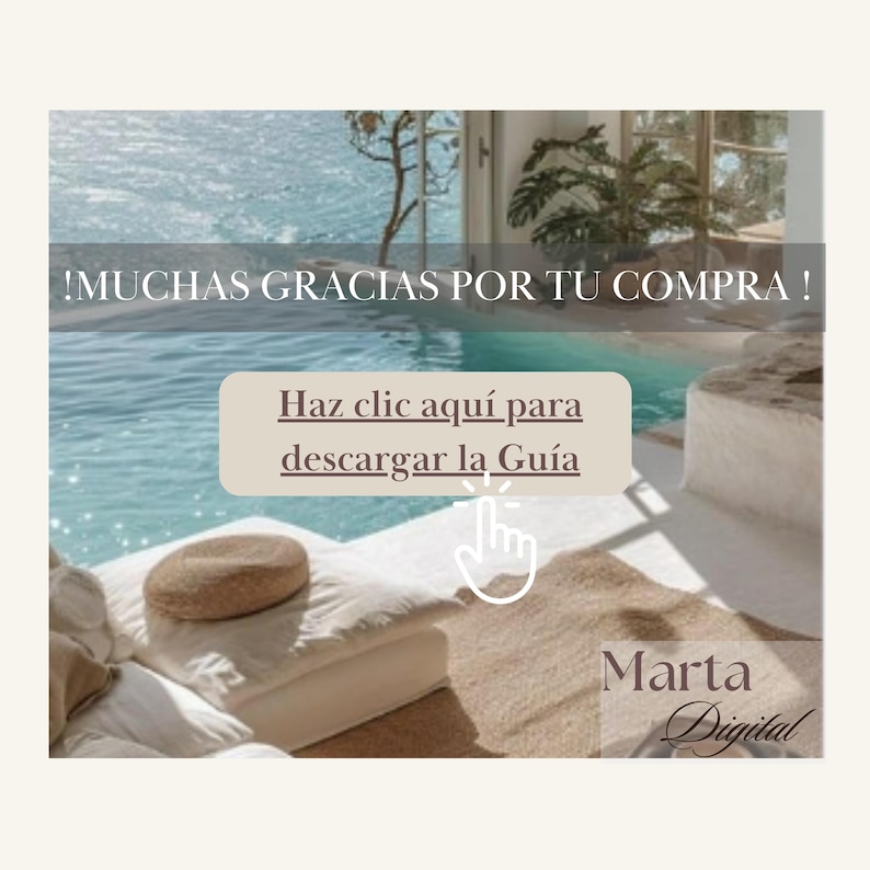 May include: A promotional image with text in Spanish, featuring a serene outdoor scene with a pool and white cushions. The text reads "!MUCHAS GRACIAS POR TU COMPRA!" and "Haz clic aqu&iacute; para descargar la Gu&iacute;a." The image also includes the name "Marta Digital."