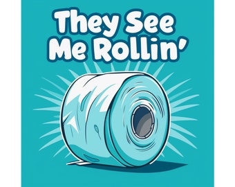 Funny Bathroom  |  They See Me Rollin' Toilet Paper Matte Square Posters  |  Funny Bathroom Gift Ideas