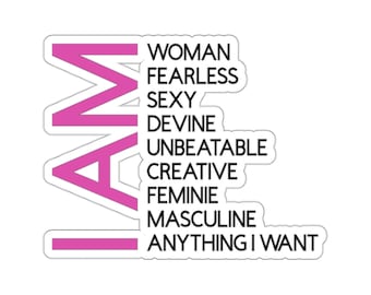 I AM Kiss-Cut Stickers - Woman - Fearless - Sexy - Devine - Unbeatable - Creative - Feminine - Masculine - Anything I Want - Gift idea