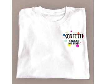 Unisex T-Shirt Konfetti braucht das Leben Karneval