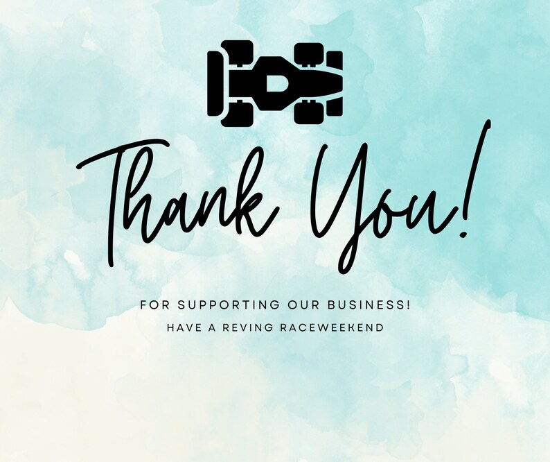 May include: Thank You! For supporting our business! Have a revving race weekend. A black silhouette of a race car is on a light blue watercolour background.