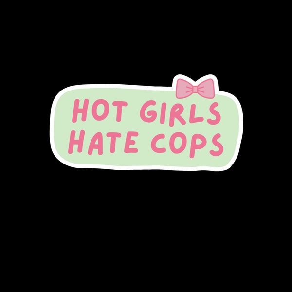 Hot Girls Hate Cops ACAB anti-capitalist, activist, leftist, political sticker coquette