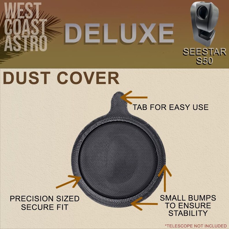 May include: A black circular dust cover for a Seestar S50 telescope, featuring a small top tab for easy handling, a textured outer rim with small bumps for stability, and a precision-sized design. The text reads West Coast Astro Deluxe.