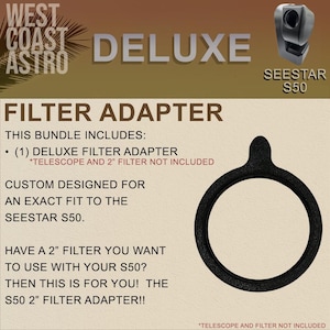 May include: A black circular filter adapter for the Seestar S50 telescope, featuring a small tab on the top edge. The text on the image reads West Coast Astro Deluxe Seestar S50 Filter Adapter, noting that the telescope and 2-inch filter are not included.