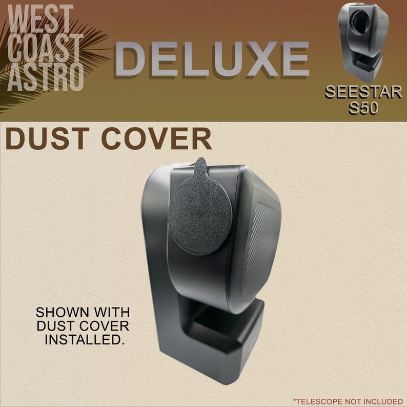 May include: A black dust cover for a Seestar S50 telescope. The cover is circular with a small tab at the top, shown installed on the front of the black telescope unit. Text on the image reads West Coast Astro, Deluxe, Seestar S50, Dust Cover.