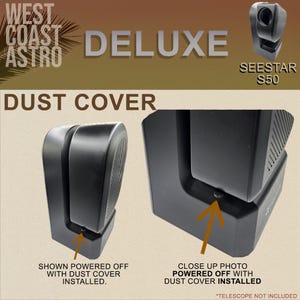 May include: A black dust cover for a Seestar S50 telescope, shown in two views. The text reads West Coast Astro Deluxe Seestar S50 Dust Cover. One view shows the cover installed on the device, and the other is a close-up of the installed cover.