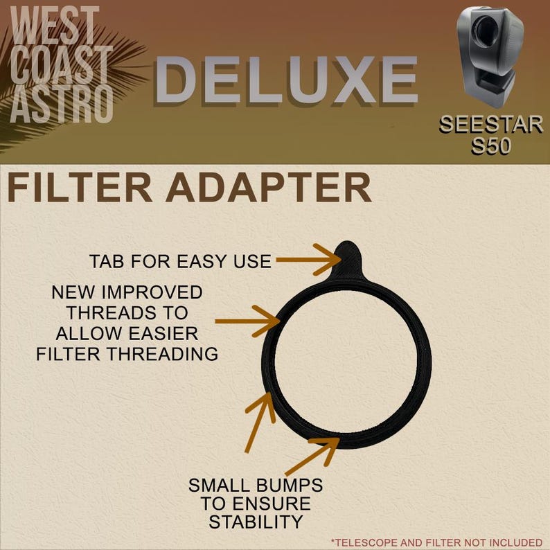 May include: A black circular filter adapter for the Seestar S50 telescope. The adapter features a small tab for easy use, improved threads for filter attachment, and small bumps for stability. Text includes West Coast Astro Deluxe Seestar S50.
