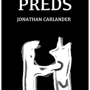 May include: Black and white book cover with the title "PREDS" and the author's name "JONATHAN CARLANDER" in white text. The cover features a stylized black and white illustration of two figures.