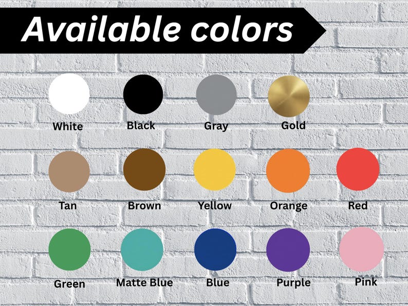 May include: A color chart titled Available colors featuring fifteen circular swatches in white, black, gray, gold, tan, brown, yellow, orange, red, green, matte blue, blue, purple, and pink, each labeled with its corresponding color name.