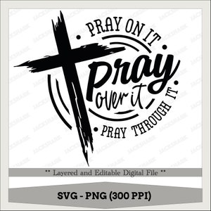 May include: Black and white graphic design with a cross and the text "Pray on it. Pray over it. Pray through it."