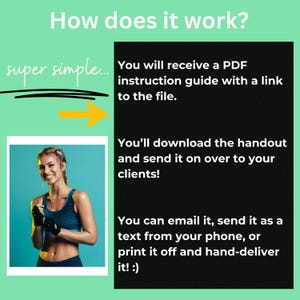 May include: A woman wearing a blue and green sports bra and black gloves smiles at the camera. The image is part of a graphic explaining how to use a downloadable handout. The text reads "You will receive a PDF instruction guide with a link to the file. You'll download the handout and send it on over to your clients! You can email it, send it as a text from your phone, or print it off and hand-deliver it!"