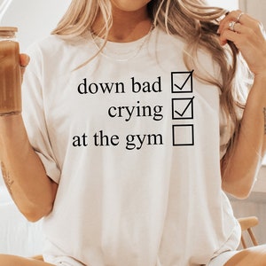 Crying at the Gym, Down Bad, Down Bad Shirt, Pump Cover, Pump Cover Women, Gym Shirt, Pump Cover T-shirt, Workout Shirt, Workout T-shirt