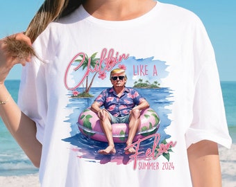 Chillin like a Felon, Summer 2024 Political T-Shirt, Republican T-Shit, Presidential Campaign, Political Statement, Election Shirt