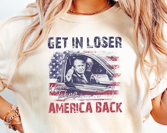 Trump Get In Loser We&#39;re Taking America Back Shirt, Trump for President 2024 Shirt, Republican 2024, Fix America Again, Trump 2024 Shirt