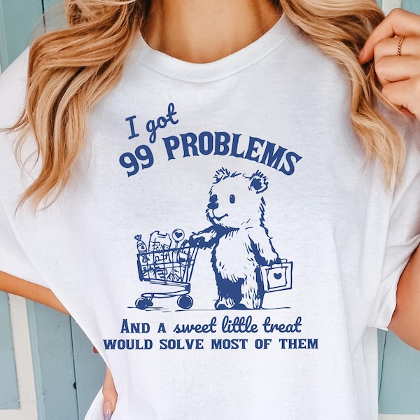 Comfort Colors® I Got 99 Problems And A Sweet Little Treat Would Solve Most Of Them T-Shirt, Retro 90s Adult T Shirt, Funny Graphic T-Shirt
