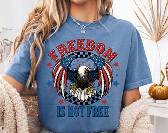 Comfort Colors® Freedom Is Not Free Shirt, American Eagle Shirt, America Shirt, Freedom Shirt, The USA Flag Shirt, 4th Of July Shirt
