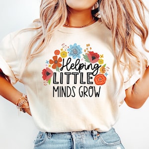Helping Little Minds Grow Shirt, Teacher Shirt, Gift For Teacher, Teacher Appreciation, Inspirational Teacher Tee, Educators Shirt