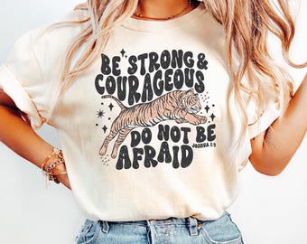 Be Strong And Courageous Shirt, Christian T-Shirt, Tiger Shirts, Do Not Be Afraid, Bible Verse T-Shirt, Faith Shirts For Her