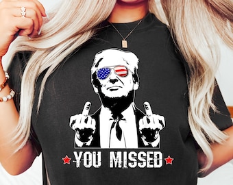 You Missed Trump Shirt, Missed Me Trump Shirt, MAGA Shirt, Trump For President, 2024 Election Shirts, Funny Presidential Election Tees