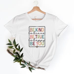 Be Kind Shirt, Be Kind Be Brave Be True Be Happy Be You Shirt, Kindness Shirt, Motivational Shirt, Inspirational Shirt, Teacher Shirt image 1