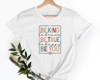 Be Kind Shirt, Be Kind Be Brave Be True Be Happy Be You Shirt, Kindness Shirt, Motivational Shirt, Inspirational Shirt, Teacher Shirt