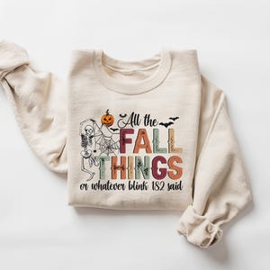 All the Fall Things or Whatever blink 182 said, Funny Fall Sweatshirt, Fall Skeleton Sweater, Skull Fall Tshirt, Christian Fall Shirt