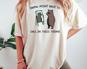 Might Have To Call In Thicc Today, Unisex T Shirt, Funny T Shirt, Meme T Shirt, Funny T-shirt Tshirt, Meme Unisex, Men, Women, Meme Shirt